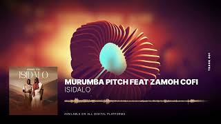 Murumba Pitch  Isidalo feat Zamoh Cofi [upl. by Wolram]