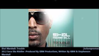 Shal Marshall  Trouble Soca Ska Riddim quot2012 Socaquot GBM [upl. by Jandy]