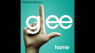 Glee  quotHomequot Slowed Down [upl. by Crawford201]