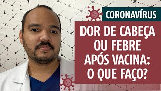 COVID19  Dor de cabeça ou febre após vacina covid Qual remédio tomar [upl. by Weisbrodt294]