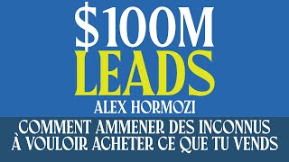 100M Leads  Comment amener des inconnus à vouloir acheter ce que tu vends  Livre Audio Gratuit [upl. by Agneta940]