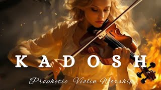 KADOSHPROPHETIC VIOLIN WORSHIP INSTRUMENTAL MUSICBACKGROUND PRAYER MUSIC [upl. by Sacttler]