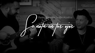 Funky  Se Nota En Tus Ojos Acoustic Series [upl. by Diane-Marie100]