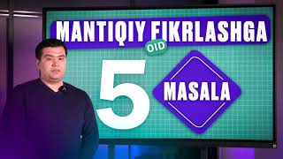 Mantiqiy fikrlashga oid 5 masala [upl. by Yelime]