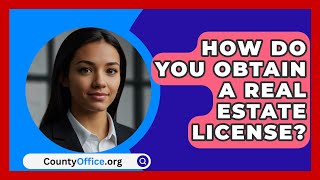 How Do You Obtain A Real Estate License  CountyOfficeorg [upl. by Daniell708]