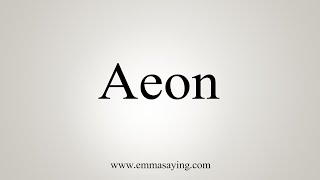 How To Say Aeon [upl. by Oirramaj]