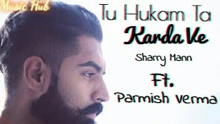 Tu Hukam Ta Karda Ve By Parmish Verma New Punjabi Song [upl. by Nady]