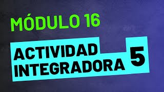 Actividad Integradora 5  Módulo 16  ACTUALIZADA PREPA EN LÍNEA SEP [upl. by Alasteir59]