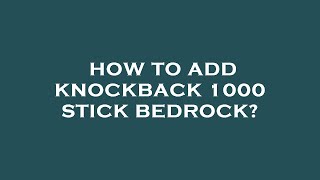 How to add knockback 1000 stick bedrock [upl. by Ynatterb]