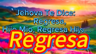 Jehova Te Dice Regresa Hijo Mio Regresa Hijo… [upl. by Enneibaf83]