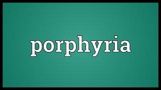 Porphyria Meaning [upl. by Tonye711]