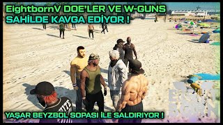 EightbornV  DOELER VE WGUNS SAHİLDE KAVGA EDİYOR   YAŞAR BEYZBOL SOPASI İLE SALDIRIYOR [upl. by Ardaid]