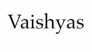 How to Pronounce Vaishyas [upl. by Prospero341]