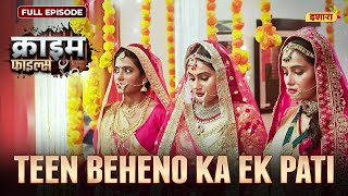 Teen Beheno Ka Ek Pati  Crime Files  FULL EPISODE  नई कहानी  Ravi Kishan  Ishara TV [upl. by Nirtiak]