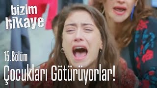 Çocukları götürüyorlar  Bizim Hikaye 15 Bölüm [upl. by Peskoff]