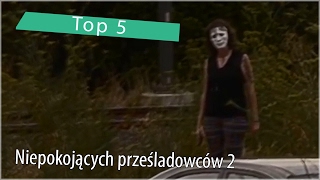 Top 5 Niepokojących prześladowców 2 [upl. by Tevlev]