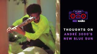 Thoughts on André 3000s New Blue Sun  BBB RADIO [upl. by Polad225]