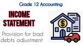 Grade 12 Accounting  Income Statement  PROVISION FOR BAD DEBTS Adjustment [upl. by Yeliab]