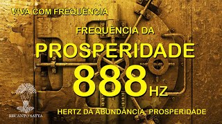 FREQUÃŠNCIA 888 Hz  HERTZ DA PROSPERIDADE ABUNDÃ‚NCIA ATRAIR RIQUEZA DINHEIRO PARA SUA VIDA [upl. by Burr]