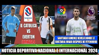 Por la Jornada 4 Universidad Catolica recibe a Everton Hoy 2024  Santiago Giménez revela su Futuro [upl. by Guglielmo]