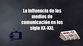 La Influencia de los Medios de Comunicación en los Siglos XX y XXI [upl. by Susej]