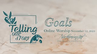 quotTelling Our Story  Goalsquot  Worship Service November 12 2023 [upl. by Valentin620]