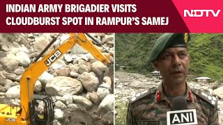 Himachal Pradesh Indian Army Brigadier RP Singh Visits Cloudburst Spot In Rampur’s Samej [upl. by Charmain766]