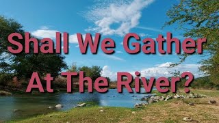 Shall We Gather At The River [upl. by Kared]