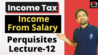 Perquisites Income from Salary  Income Tax Lecture12 [upl. by Jamison736]