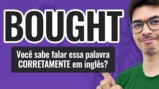 BOUGHT  Você sabe falar CORRETAMENTE essa palavra em inglês [upl. by Yrem]