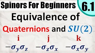 Spinors for Beginners 61  Equivalence of Quaternions Sigma Matrices and SU2 [upl. by Padegs379]