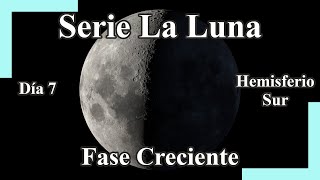 La Luna dia 7  Fase Creciente  Hemisferio Sur [upl. by Cumings43]