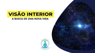 VISÃO INTERIOR  TRANSFORMAÇÃO DE VIDA  RENOVAÇÃO [upl. by Pownall]