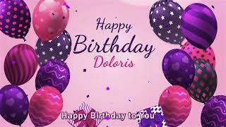 Happy Birthday Doloris  Doloris Happy Birthday Song [upl. by Sathrum114]