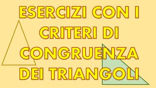 Esercizi sui CRITERI DI CONGRUENZA DEI TRIANGOLI [upl. by Ycat786]