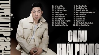 LÀ TẠI ANH SAI  KẺ VIẾT NGÔN TÌNH  Tuyển Tập Nhạc Trẻ Ballad Hay Nhất Của Châu Khải Phong 2024 [upl. by Finella]