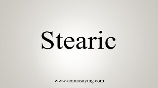 How To Say Stearic [upl. by Anirbys611]