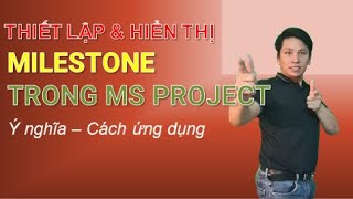 Thiết lập và hiện thị Milestone trong Ms Project  Set up and display Milestone in Ms Project [upl. by Rea]