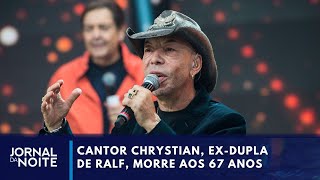 Morre o cantor Chrystian da dupla com Ralf aos 67 anos  Jornal da Noite [upl. by Yerak181]