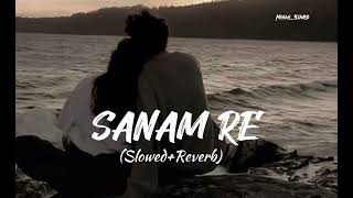 Sanam Re SlowedReverbed Song  Arijit Singh🎙️ [upl. by Notsur]