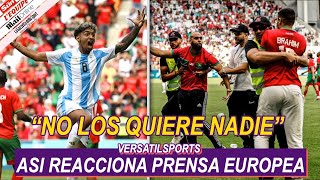 ASI REACCIONA PRENSA EUROPEA a ESCANDALO de ARGENTINA vs MARRUECOS JUEOS OLIMPICOS 2024 [upl. by Seppala]