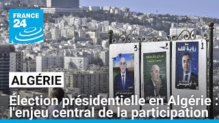 Élection présidentielle en Algérie dont le principal enjeu est la participation • FRANCE 24 [upl. by Sacks]