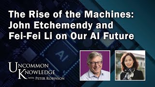 The Rise of The Machines John Etchemendy and FeiFei Li on Our AI Future  Uncommon Knowledge [upl. by Tavey]