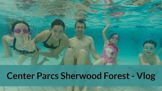 Center Parcs Sherwood Forest  Vlog [upl. by Swithbert]