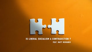 Is Liberal Socialism a Contradiction feat Matt McManus [upl. by Ylrebmit518]