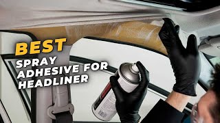 Best Spray Adhesive For Headliner  THE Best Spray Adhesive for Headliner [upl. by Warwick495]