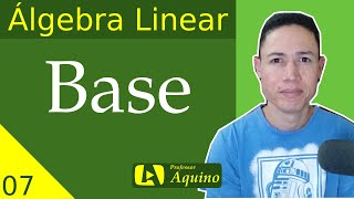 Base de Espaço Vetorial  07  Álgebra Linear [upl. by Nhguav]