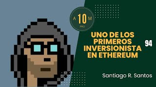 E94 Santiago R Santos uno de los primeros inversionistas en Ethereum [upl. by Cerellia516]