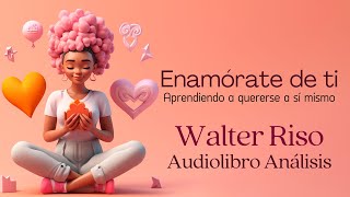 Enamórate de ti 💕 Walter Riso  Audiolibro completo y Análisis [upl. by Kronick]