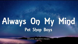 Pet Shop Boys  Always On My Mind Lyrics [upl. by Ximenes476]